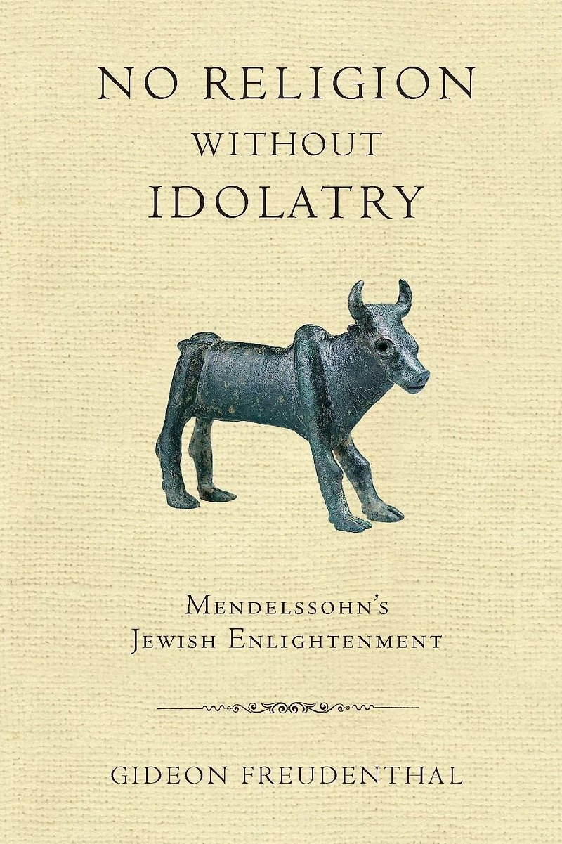No Religion without Idolatry: Mendelssohn's Jewish Enlightenment