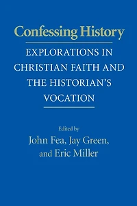 Confessing History: Explorations Christian Faith and the Historian's Vocation