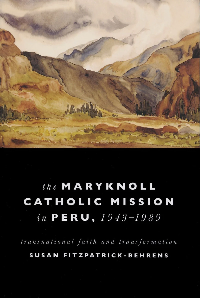 Maryknoll Catholic Mission Peru, 1943-1989: Transnational Faith and Transformations