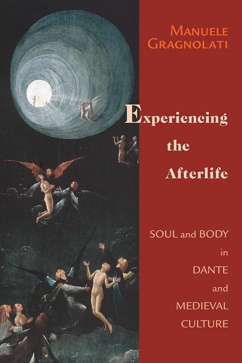 Experiencing the Afterlife: Soul and Body Dante Medieval Culture