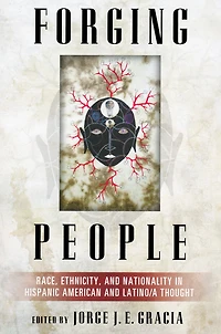 Forging People: Race, Ethnicity, and Nationality in Hispanic American and Latino/a Thought