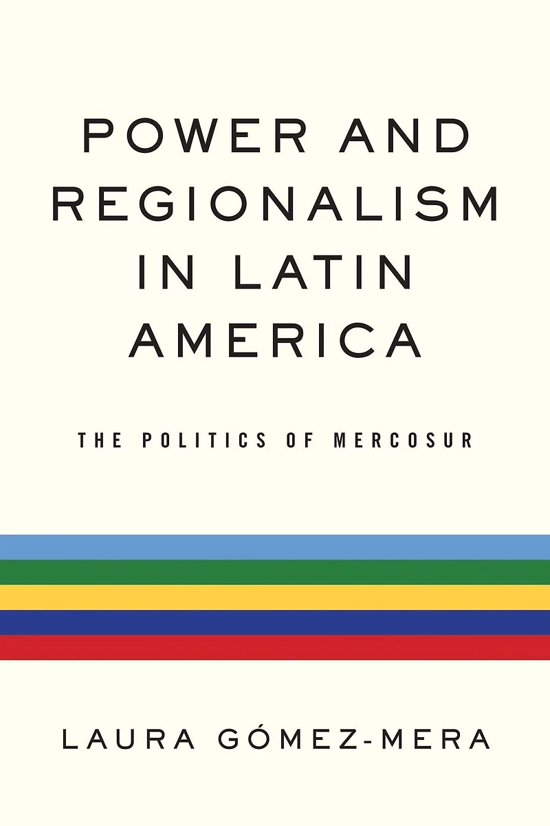 Power and Regionalism Latin America: The Politics of MERCOSUR