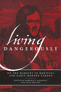 Living Dangerously: On the Margins Medieval and Early Modern Europe