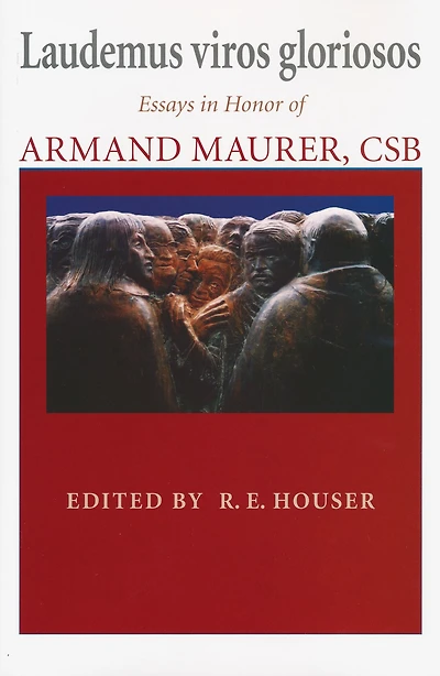 Laudemus viros gloriosos: Essays in Honor of Armand Maurer, CSB