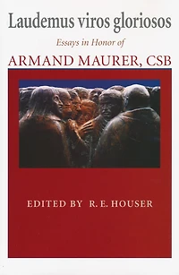 Laudemus viros gloriosos: Essays in Honor of Armand Maurer, CSB