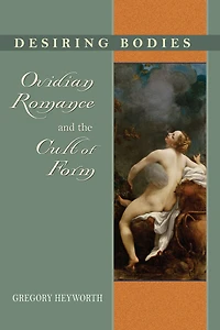 Desiring Bodies: Ovidian Romance and the Cult of Form