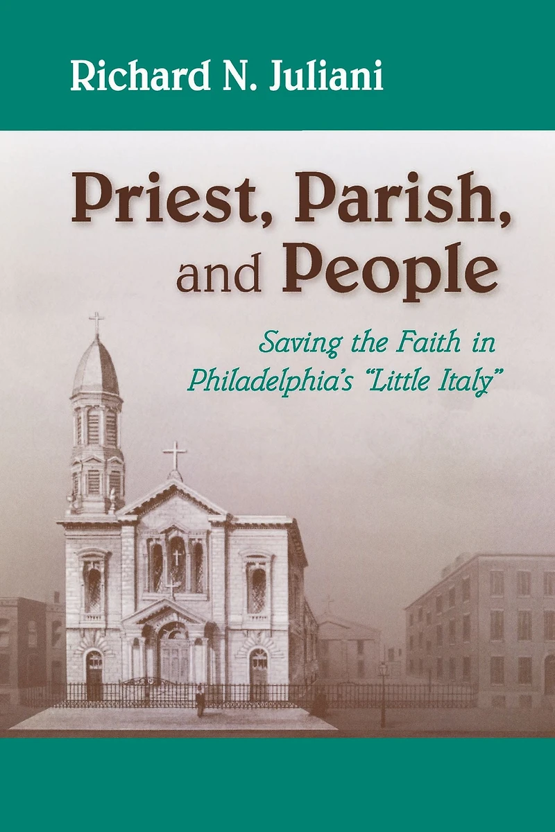 Priest, Parish, and People: Saving the Faith Philadelphia's "Little Italy"