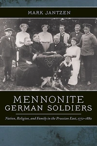 Mennonite German Soldiers: Nation, Religion, and Family the Prussian East, 1772-1880
