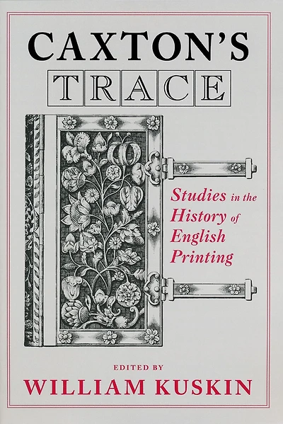 Caxton's Trace: Studies the History of English Printing