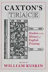 Caxton's Trace: Studies the History of English Printing