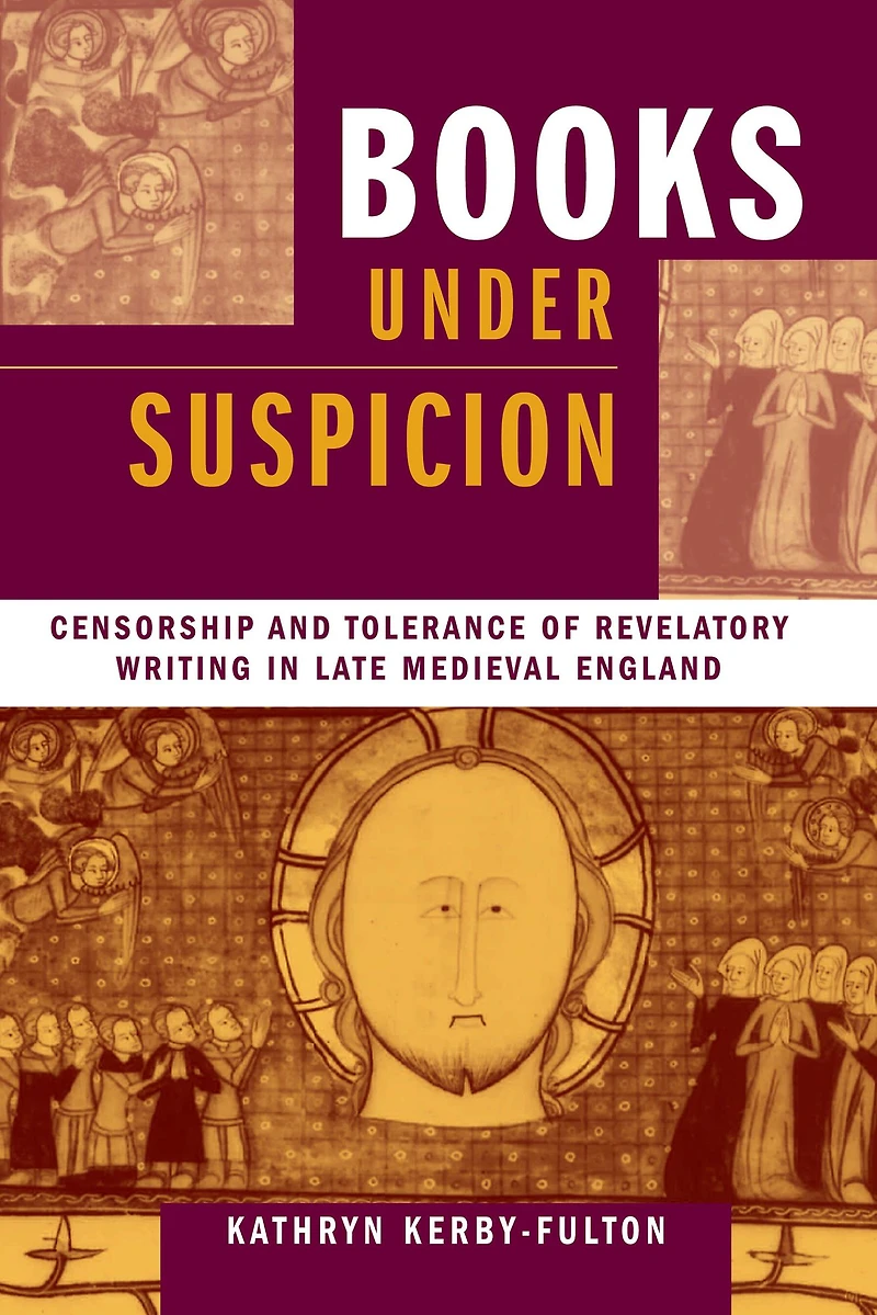 Books under Suspicion: Censorship and Tolerance of Revelatory Writing Late Medieval England