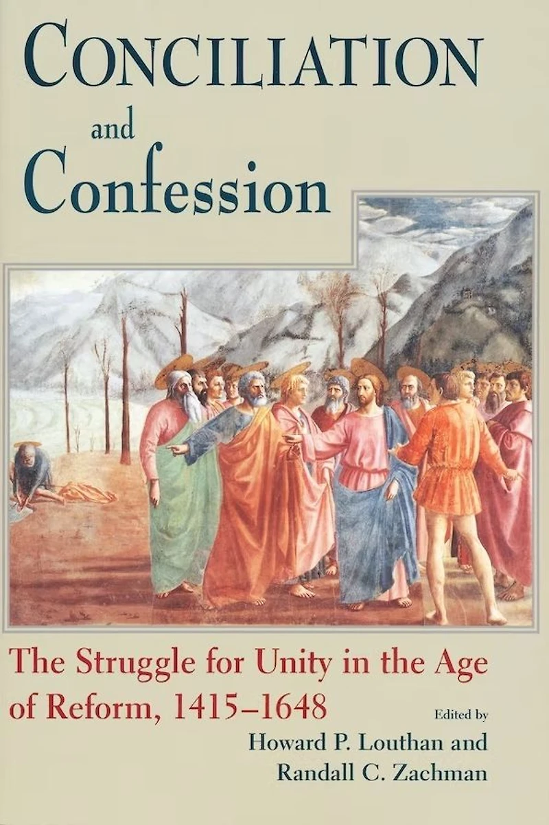 Conciliation And Confession: the Struggle for Unity Age of Reform, 1415-1648