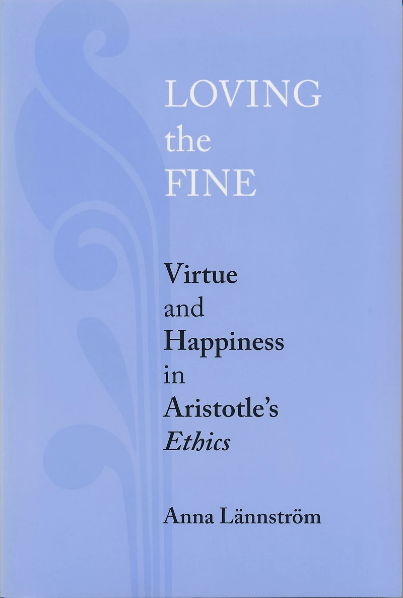 Loving the Fine: Virtue and Happiness Artistotle's Ethics