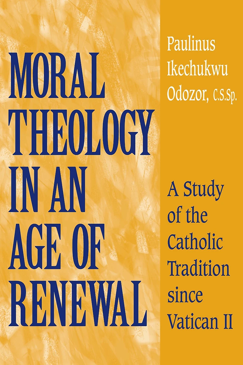Moral Theology an Age of Renewal: A Study the Catholic Tradition since Vatican II