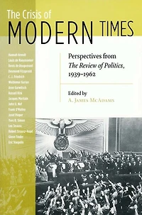 Crisis of Modern Times: Perspectives from The Review Politics, 1939-1962
