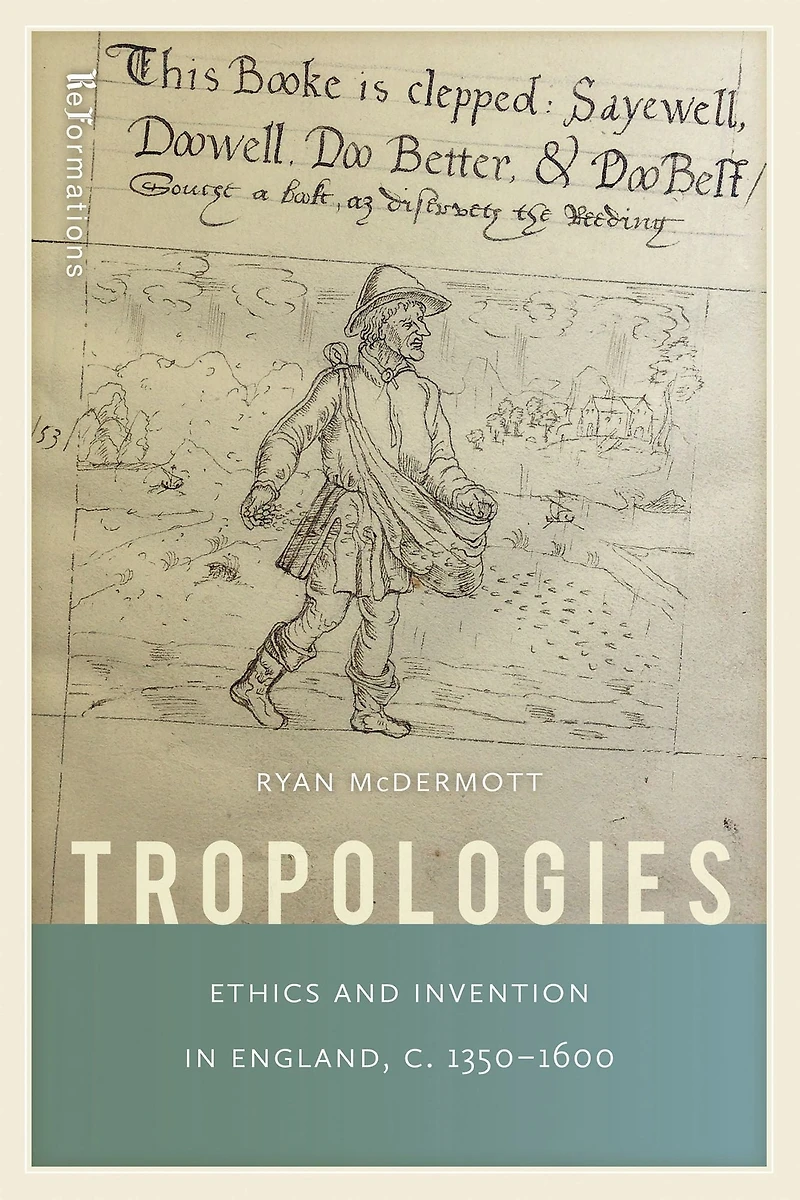 Tropologies: Ethics and Invention England, c.1350-1600