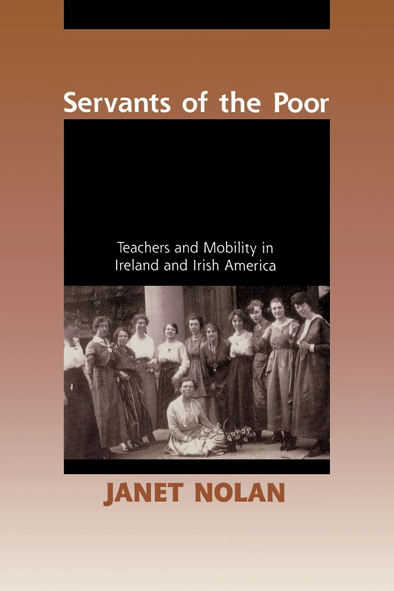 Servants of the Poor: Teachers and Mobility Ireland Irish America