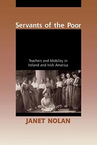 Servants of the Poor: Teachers and Mobility Ireland Irish America