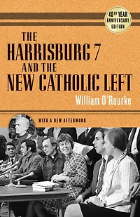the Harrisburg 7 and New Catholic Left: 40th Anniversary Edition