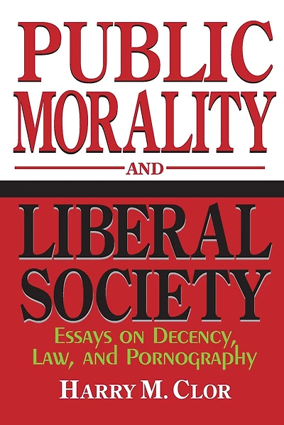 Public Morality and Liberal Society: Essays on Decency, Law, Pornography