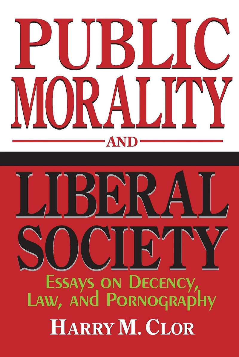 Public Morality and Liberal Society: Essays on Decency, Law, Pornography