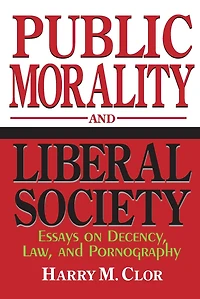 Public Morality and Liberal Society: Essays on Decency, Law, Pornography