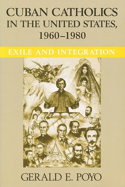 Cuban Catholics the United States, 1960-1980: Exile and Integration