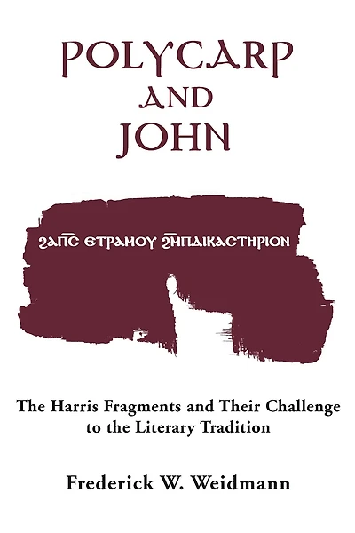 Polycarp and John: the Harris Fragments Their Challenge to Literary Traditions