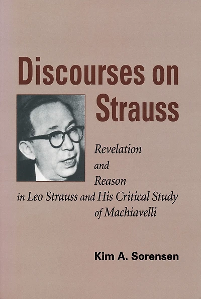 Discourses on Strauss: Revelation and Reason in Leo Strauss and His Critical Study of Machiavelli