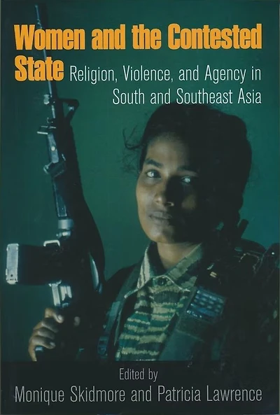 Women and the Contested State: Religion, Violence, Agency South Southeast Asia