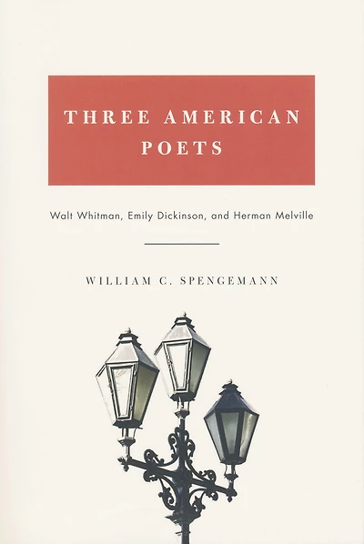 Three American Poets: Walt Whitman, Emily Dickinson, and Herman Melville