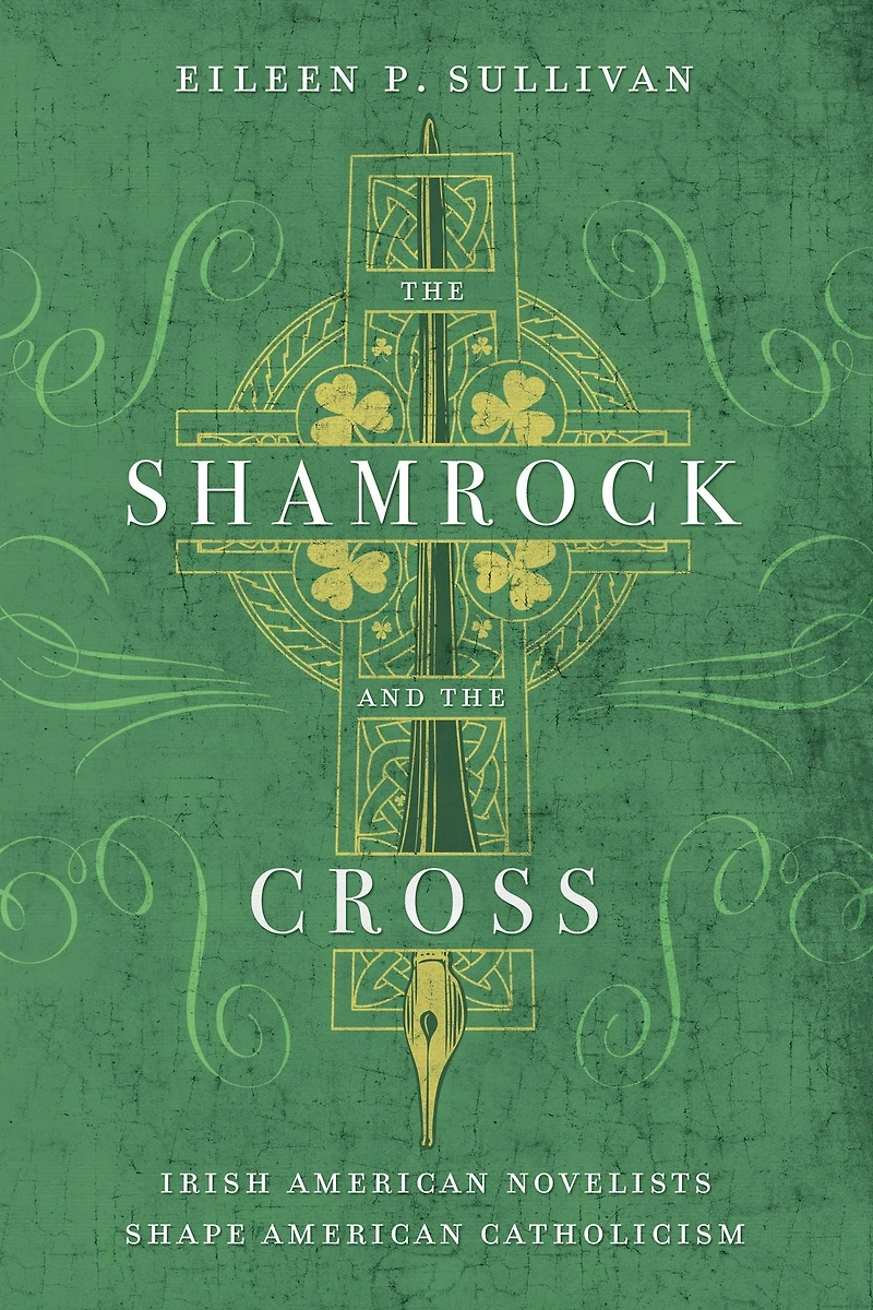 the Shamrock and Cross: Irish American Novelists Shape Catholicism