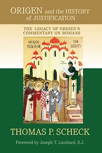 Origen and The History of Justification: Legacy Origen's Commentary on Romans