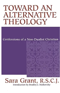 Toward an Alternative Theology: Confessions of a Non-Dualist Christian