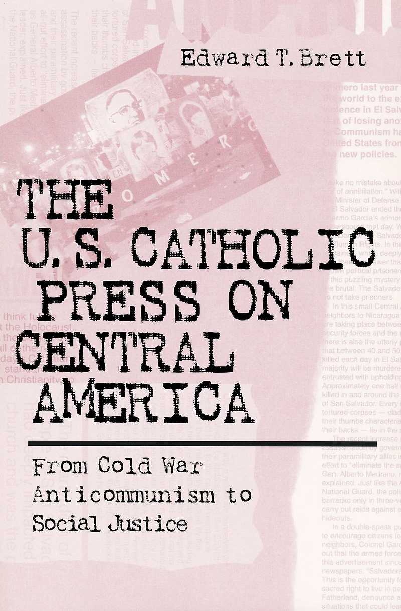 The U.S. Catholic Press On Central America: From Cold War Anticommunism to Social Justice