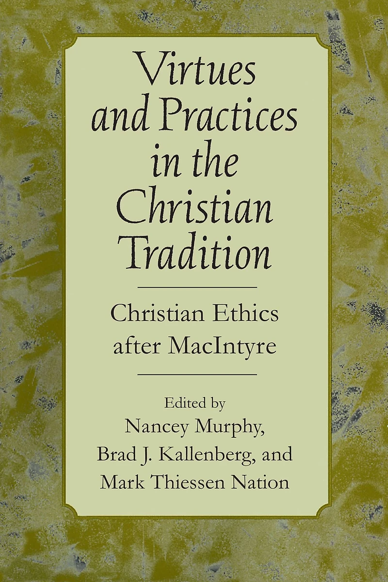 Virtues and Practices the Christian Tradition: Ethics after MacIntyre