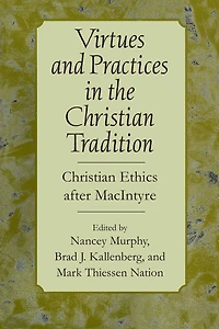 Virtues and Practices the Christian Tradition: Ethics after MacIntyre