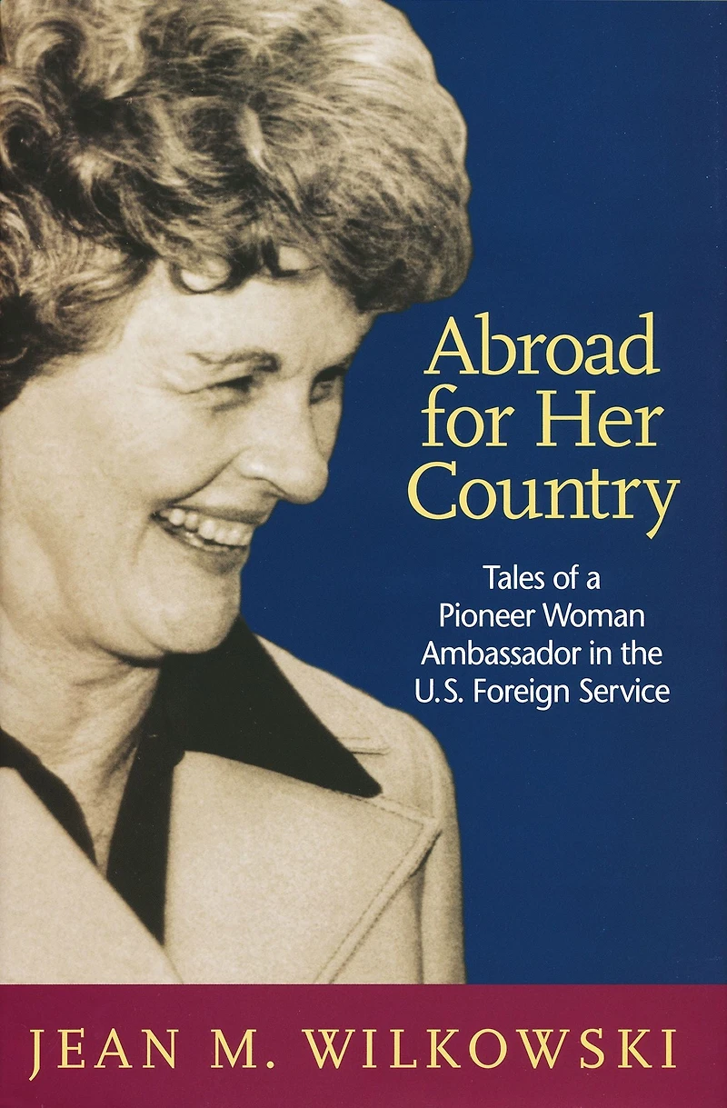 Abroad for Her Country: Tales of a Pioneer Woman Ambassador the U.S. Foreign Service