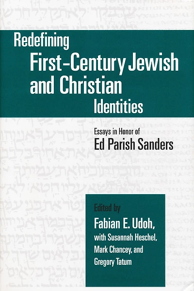 Redefining First-Century Jewish and Christian Identities: Essays in Honor of Ed Parish Sanders