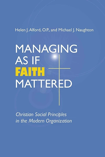 Managing As If Faith Mattered: Christian Social Principles the Modern Organization