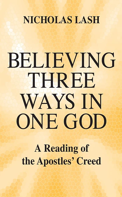 Believing Three Ways One God: A Reading of the Apostles' Creed