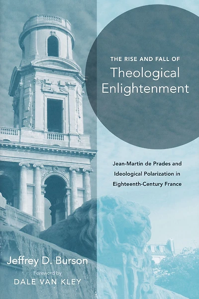 Rise and Fall of Theological Enlightenment: Jean-Martin de Prades Ideological Polarization Eighteenth-Century France