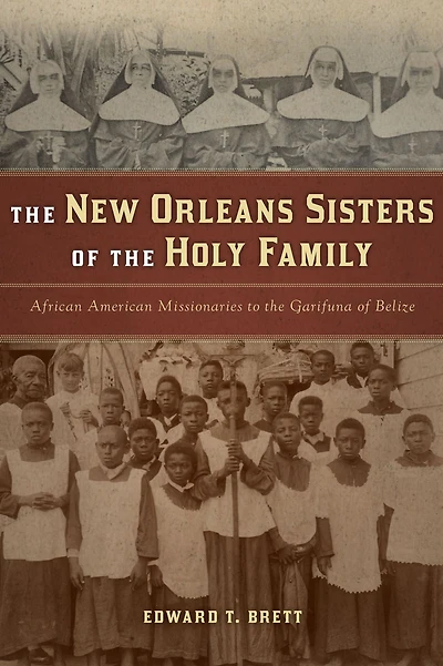 the New Orleans Sisters of Holy Family: African American Missionaries to Garifuna Belize
