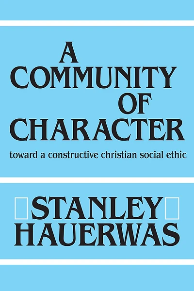 a Community of Character: Toward Constructive Christian Social Ethic
