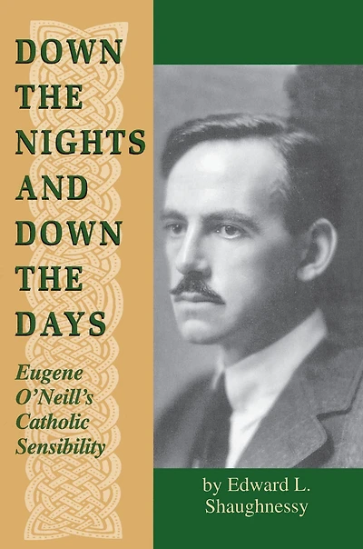 Down the Nights and Days: Eugene O'Neill's Catholic Sensibility