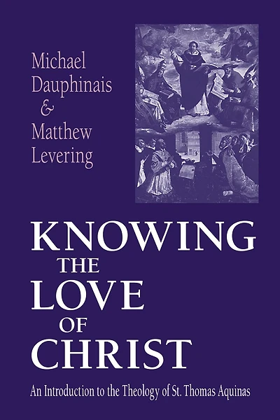 Knowing the Love of Christ: An Introduction to Theology St. Thomas Aquinas