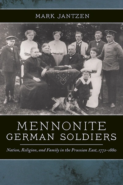 Mennonite German Soldiers: Nation, Religion, and Family the Prussian East, 1772-1880