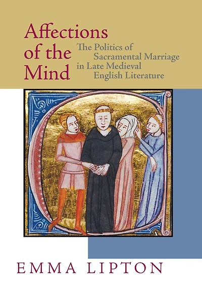 Affections of The Mind: Politics Sacramental Marriage Late Medieval English Literature
