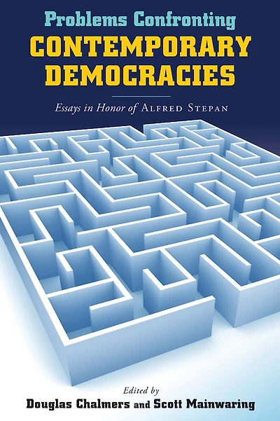 Problems Confronting Contemporary Democracies: Essays Honor of Alfred Stepan