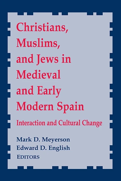 Christians, Muslims, and Jews Medieval Early Modern Spain: Interaction Cultural Change